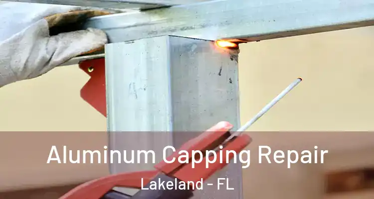 Aluminum Capping Repair Lakeland - FL