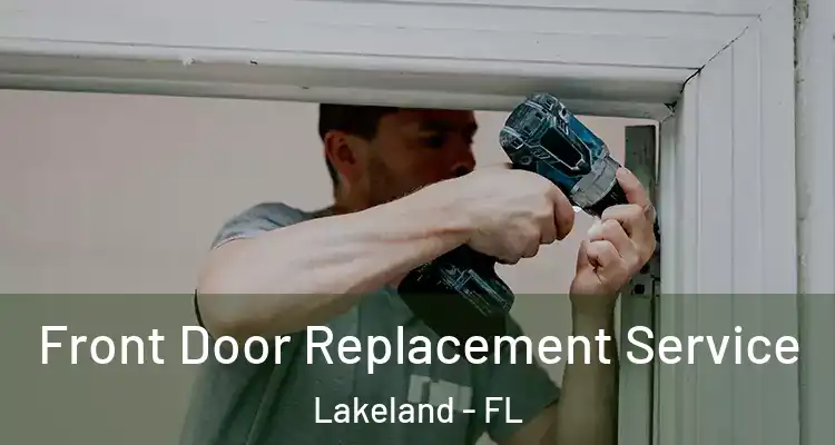 Front Door Replacement Service Lakeland - FL