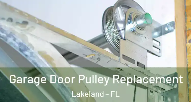 Garage Door Pulley Replacement Lakeland - FL