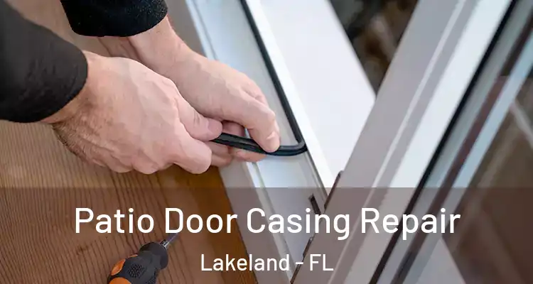 Patio Door Casing Repair Lakeland - FL