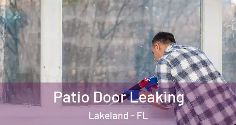 Patio Door Leaking Lakeland - FL