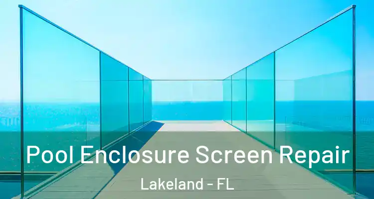 Pool Enclosure Screen Repair Lakeland - FL