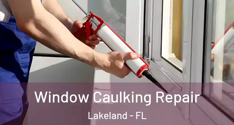 Window Caulking Repair Lakeland - FL