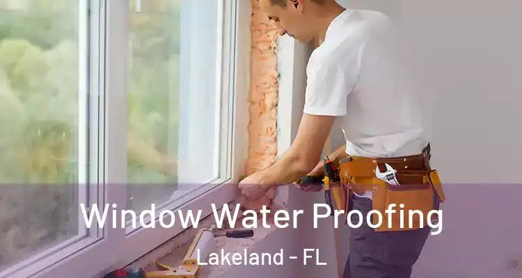 Window Water Proofing Lakeland - FL
